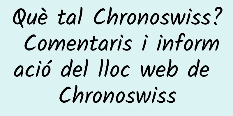 Què tal Chronoswiss? Comentaris i informació del lloc web de Chronoswiss