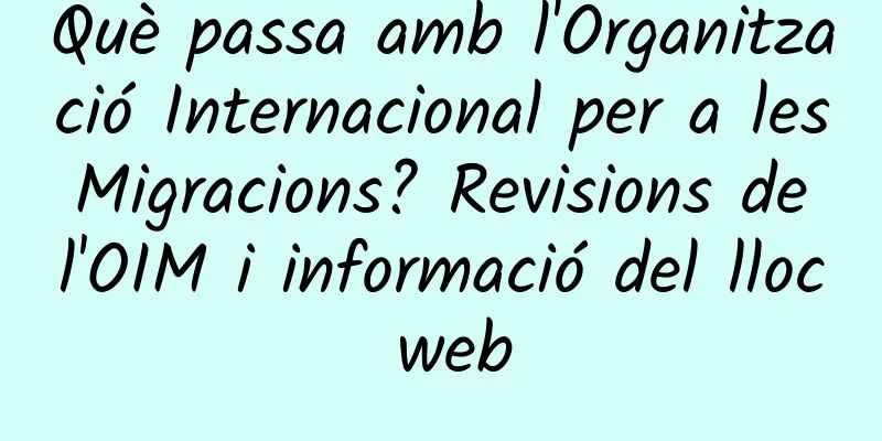 Què passa amb l'Organització Internacional per a les Migracions? Revisions de l'OIM i informació del lloc web