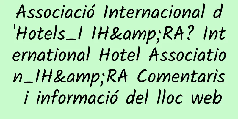 Associació Internacional d'Hotels_I IH&RA? International Hotel Association_IH&RA Comentaris i informació del lloc web