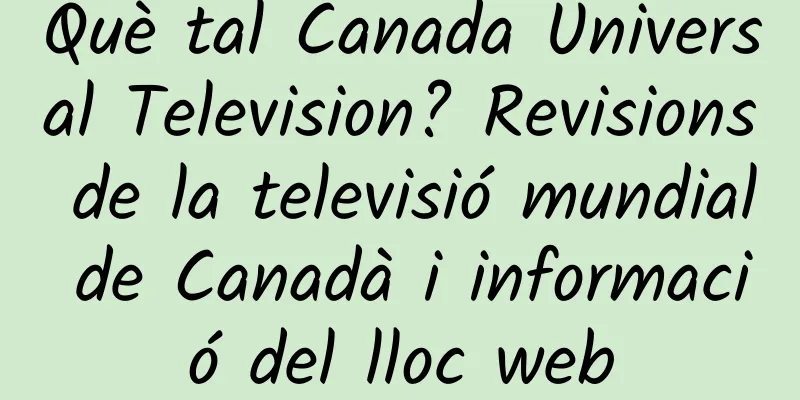 Què tal Canada Universal Television? Revisions de la televisió mundial de Canadà i informació del lloc web