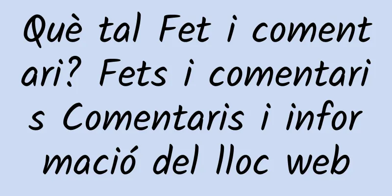 Què tal Fet i comentari? Fets i comentaris Comentaris i informació del lloc web