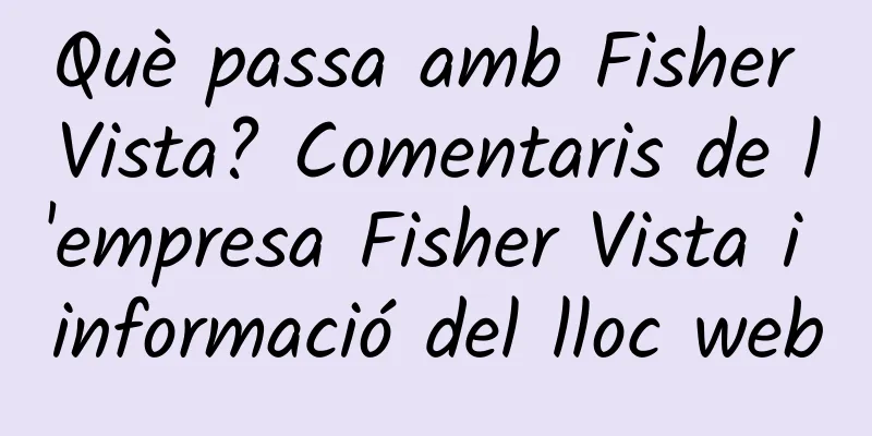 Què passa amb Fisher Vista? Comentaris de l'empresa Fisher Vista i informació del lloc web