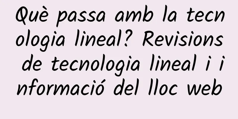 Què passa amb la tecnologia lineal? Revisions de tecnologia lineal i informació del lloc web