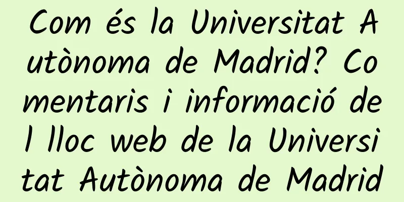 Com és la Universitat Autònoma de Madrid? Comentaris i informació del lloc web de la Universitat Autònoma de Madrid