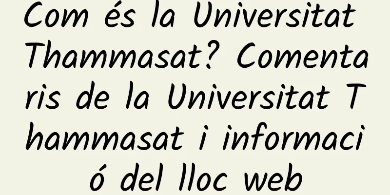 Com és la Universitat Thammasat? Comentaris de la Universitat Thammasat i informació del lloc web