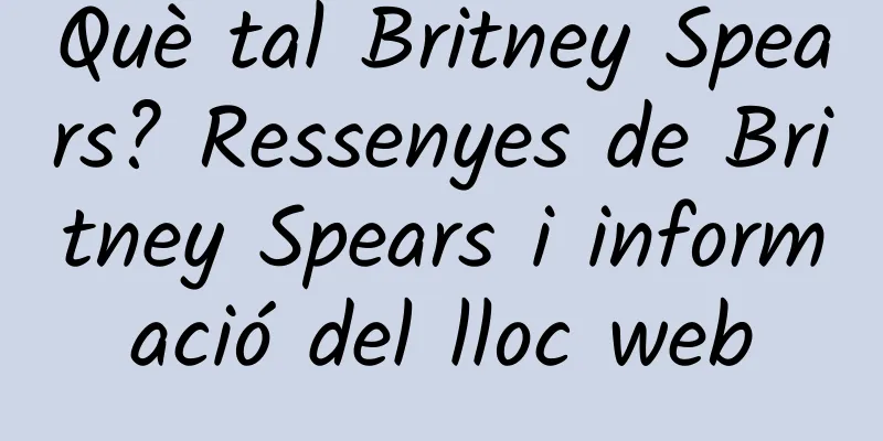 Què tal Britney Spears? Ressenyes de Britney Spears i informació del lloc web