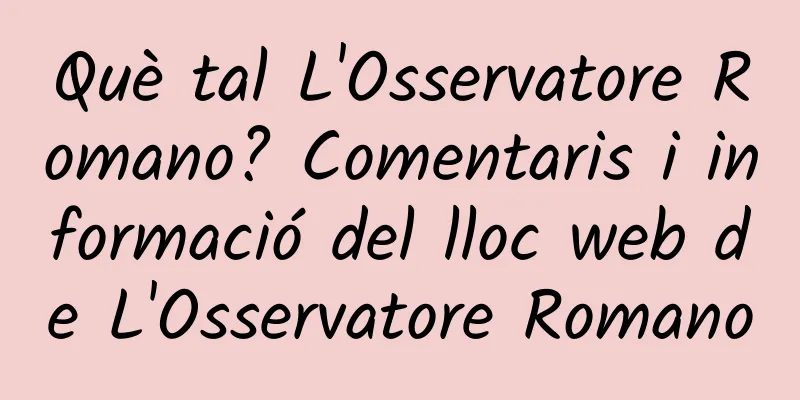 Què tal L'Osservatore Romano? Comentaris i informació del lloc web de L'Osservatore Romano