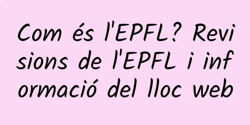 Com és l'EPFL? Revisions de l'EPFL i informació del lloc web