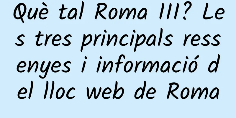 Què tal Roma III? Les tres principals ressenyes i informació del lloc web de Roma