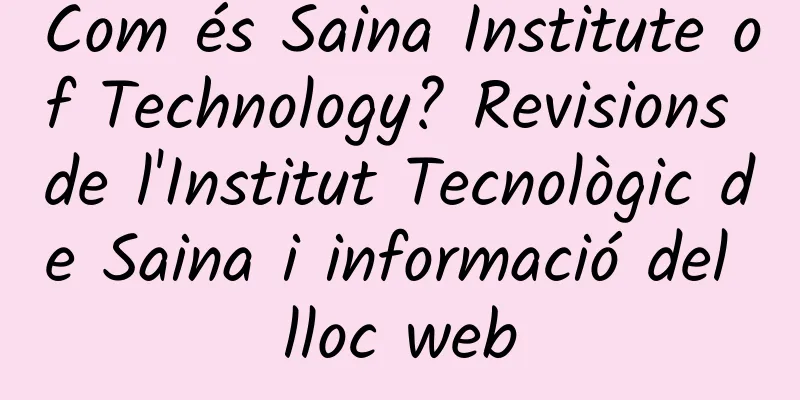 Com és Saina Institute of Technology? Revisions de l'Institut Tecnològic de Saina i informació del lloc web