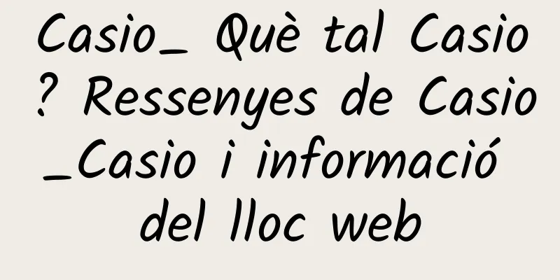 Casio_ Què tal Casio? Ressenyes de Casio_Casio i informació del lloc web