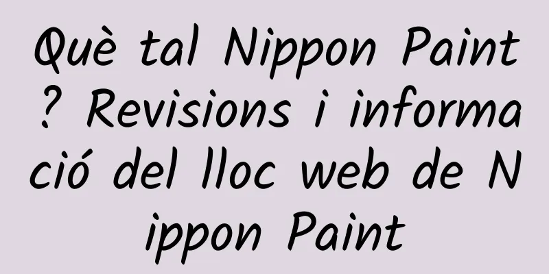 Què tal Nippon Paint? Revisions i informació del lloc web de Nippon Paint