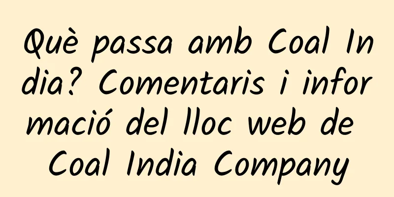 Què passa amb Coal India? Comentaris i informació del lloc web de Coal India Company