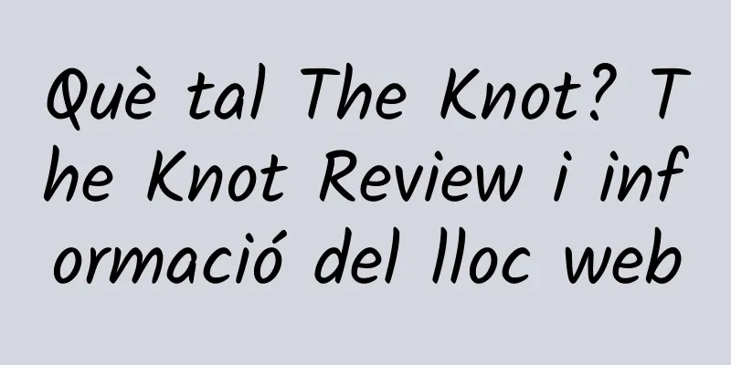 Què tal The Knot? The Knot Review i informació del lloc web