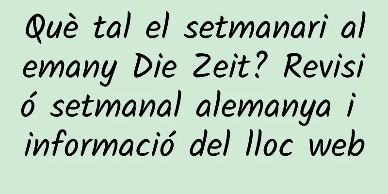 Què tal el setmanari alemany Die Zeit? Revisió setmanal alemanya i informació del lloc web