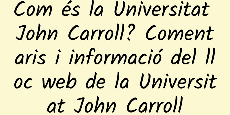 Com és la Universitat John Carroll? Comentaris i informació del lloc web de la Universitat John Carroll