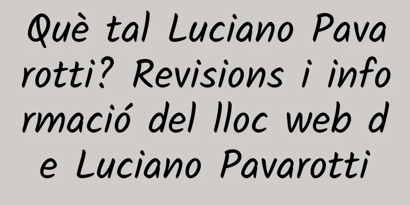 Què tal Luciano Pavarotti? Revisions i informació del lloc web de Luciano Pavarotti