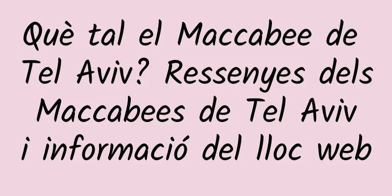 Què tal el Maccabee de Tel Aviv? Ressenyes dels Maccabees de Tel Aviv i informació del lloc web