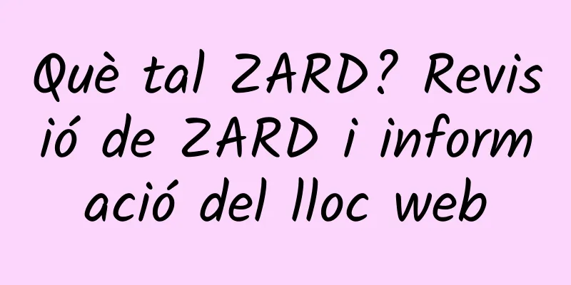 Què tal ZARD? Revisió de ZARD i informació del lloc web