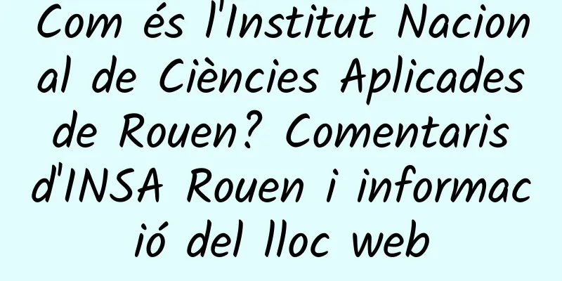 Com és l'Institut Nacional de Ciències Aplicades de Rouen? Comentaris d'INSA Rouen i informació del lloc web