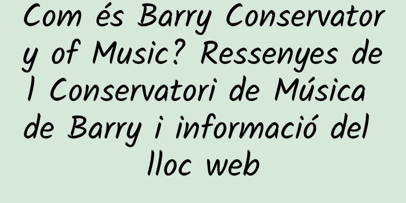 Com és Barry Conservatory of Music? Ressenyes del Conservatori de Música de Barry i informació del lloc web