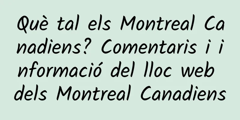 Què tal els Montreal Canadiens? Comentaris i informació del lloc web dels Montreal Canadiens