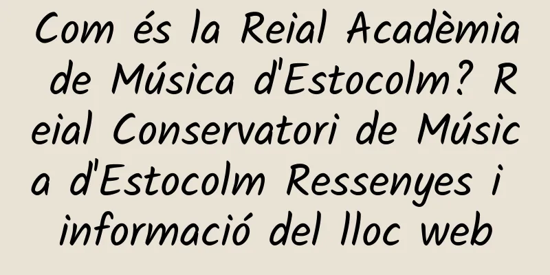 Com és la Reial Acadèmia de Música d'Estocolm? Reial Conservatori de Música d'Estocolm Ressenyes i informació del lloc web