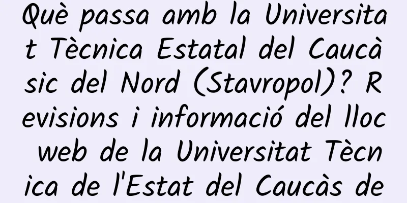 Què passa amb la Universitat Tècnica Estatal del Caucàsic del Nord (Stavropol)? Revisions i informació del lloc web de la Universitat Tècnica de l'Estat del Caucàs del Nord (Stavropol).