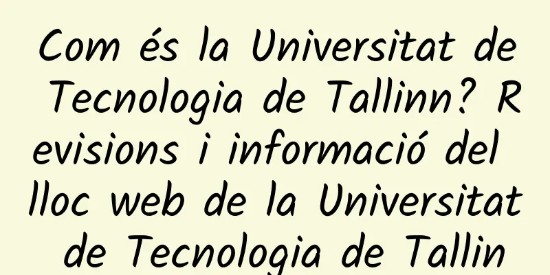 Com és la Universitat de Tecnologia de Tallinn? Revisions i informació del lloc web de la Universitat de Tecnologia de Tallin