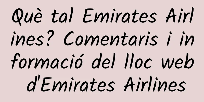 Què tal Emirates Airlines? Comentaris i informació del lloc web d'Emirates Airlines
