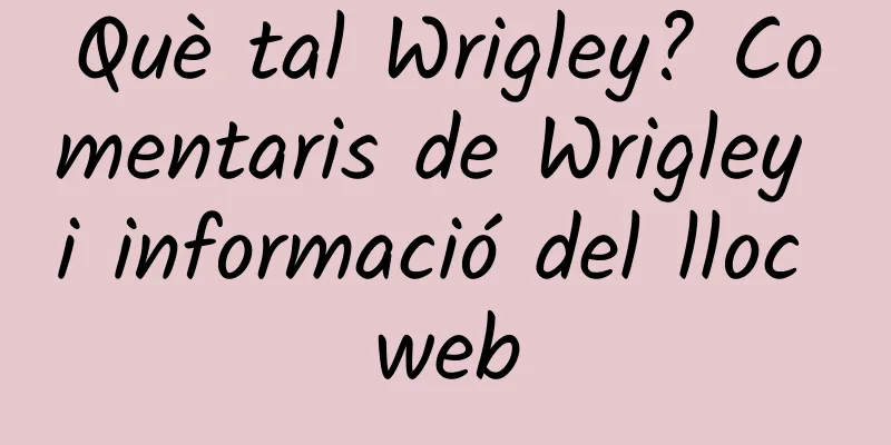 Què tal Wrigley? Comentaris de Wrigley i informació del lloc web
