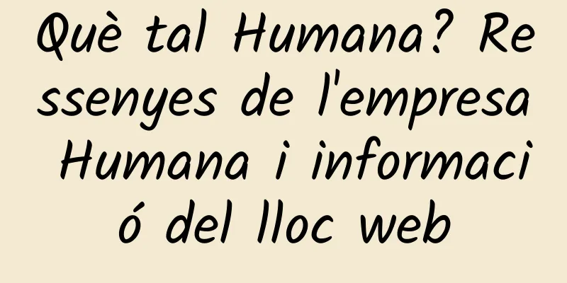 Què tal Humana? Ressenyes de l'empresa Humana i informació del lloc web