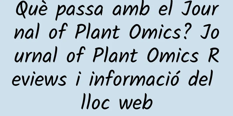 Què passa amb el Journal of Plant Omics? Journal of Plant Omics Reviews i informació del lloc web