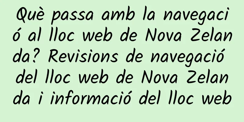 Què passa amb la navegació al lloc web de Nova Zelanda? Revisions de navegació del lloc web de Nova Zelanda i informació del lloc web