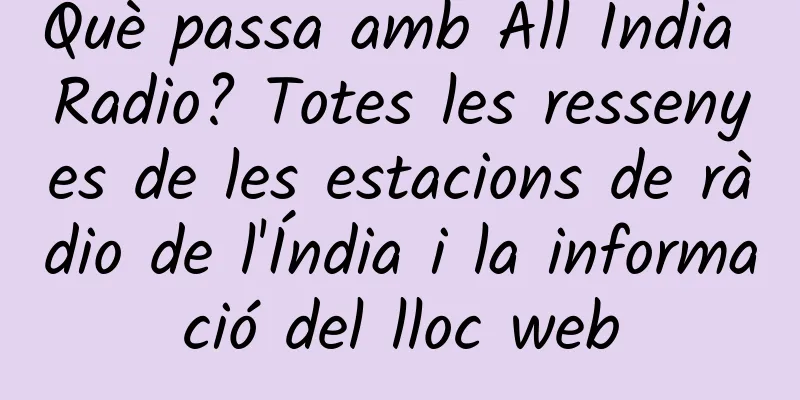 Què passa amb All India Radio? Totes les ressenyes de les estacions de ràdio de l'Índia i la informació del lloc web