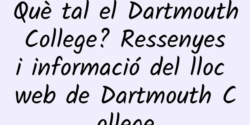 Què tal el Dartmouth College? Ressenyes i informació del lloc web de Dartmouth College