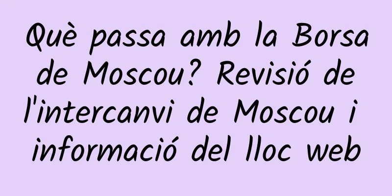 Què passa amb la Borsa de Moscou? Revisió de l'intercanvi de Moscou i informació del lloc web