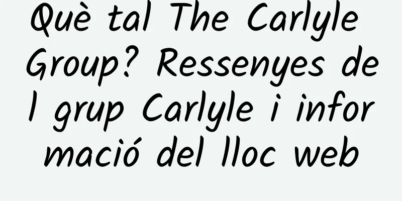Què tal The Carlyle Group? Ressenyes del grup Carlyle i informació del lloc web