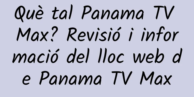 Què tal Panama TV Max? Revisió i informació del lloc web de Panama TV Max