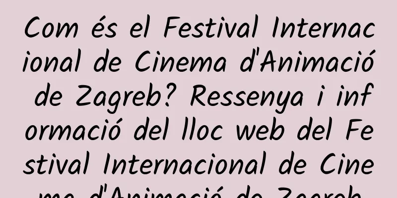 Com és el Festival Internacional de Cinema d'Animació de Zagreb? Ressenya i informació del lloc web del Festival Internacional de Cinema d'Animació de Zagreb