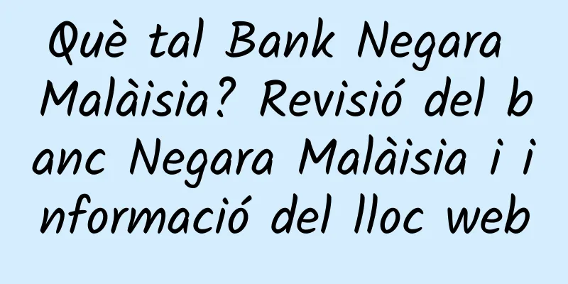 Què tal Bank Negara Malàisia? Revisió del banc Negara Malàisia i informació del lloc web