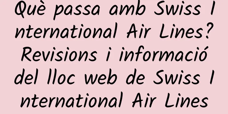 Què passa amb Swiss International Air Lines? Revisions i informació del lloc web de Swiss International Air Lines
