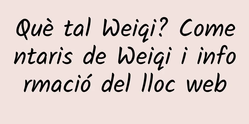 Què tal Weiqi? Comentaris de Weiqi i informació del lloc web