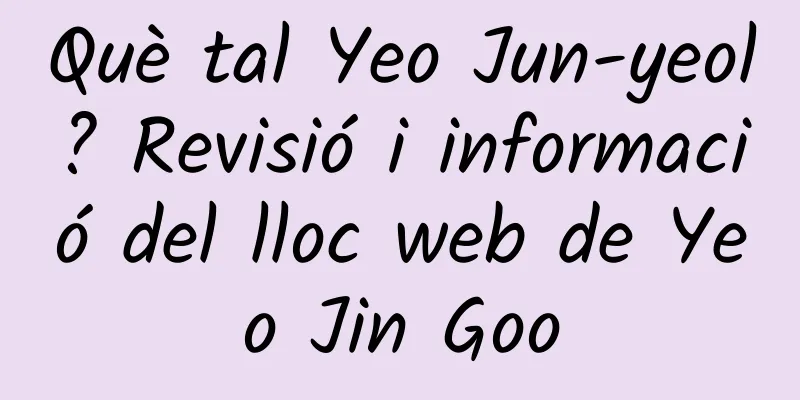 Què tal Yeo Jun-yeol? Revisió i informació del lloc web de Yeo Jin Goo