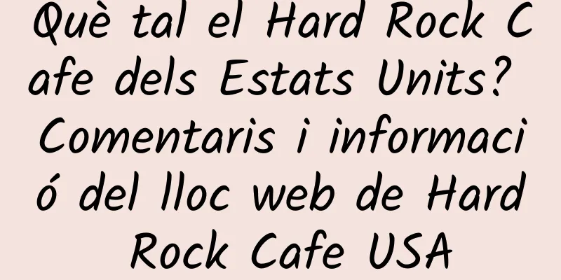 Què tal el Hard Rock Cafe dels Estats Units? Comentaris i informació del lloc web de Hard Rock Cafe USA