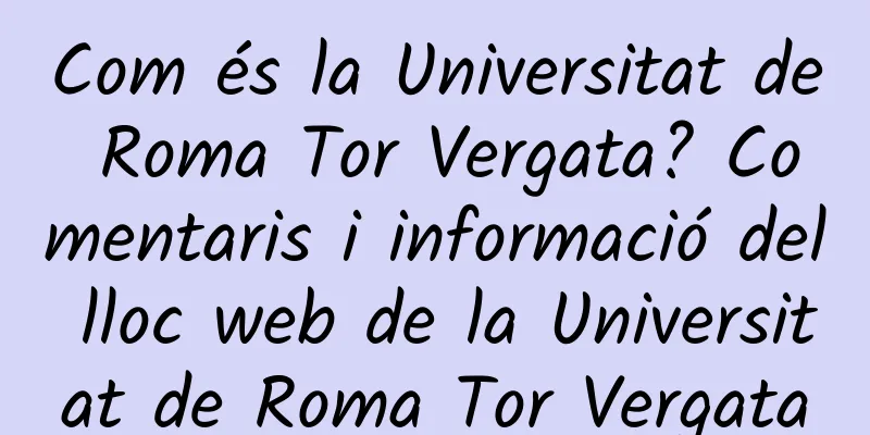 Com és la Universitat de Roma Tor Vergata? Comentaris i informació del lloc web de la Universitat de Roma Tor Vergata