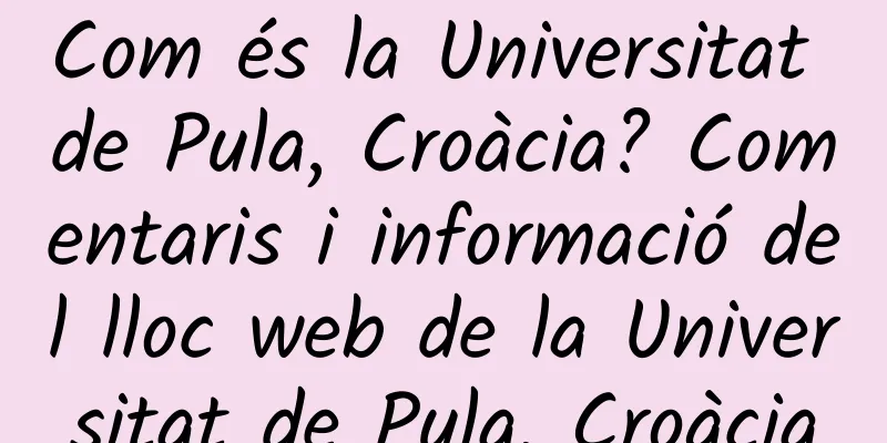 Com és la Universitat de Pula, Croàcia? Comentaris i informació del lloc web de la Universitat de Pula, Croàcia