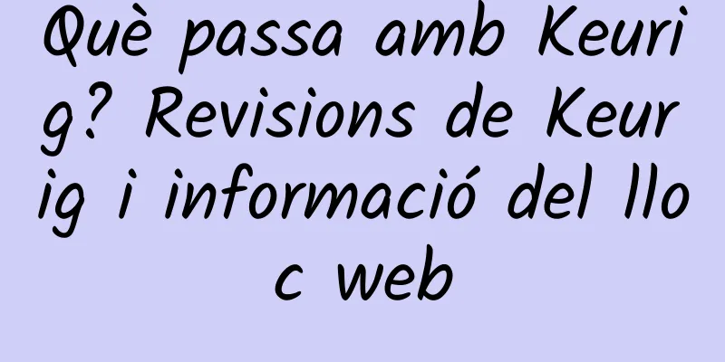 Què passa amb Keurig? Revisions de Keurig i informació del lloc web