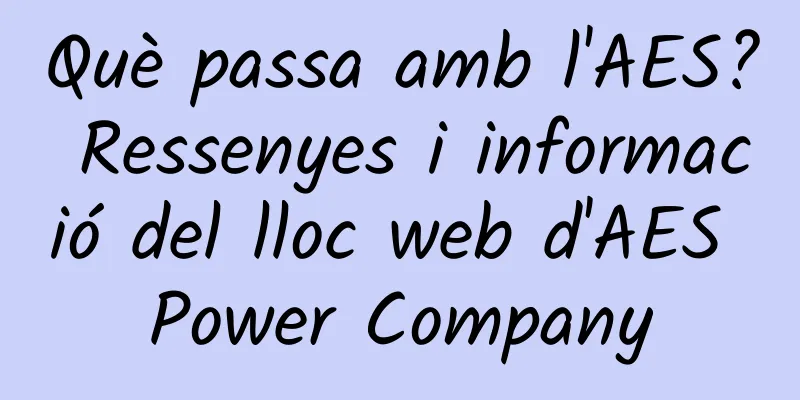 Què passa amb l'AES? Ressenyes i informació del lloc web d'AES Power Company