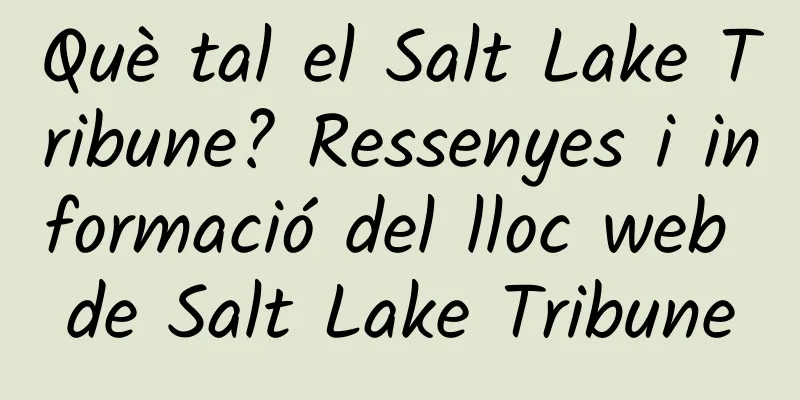Què tal el Salt Lake Tribune? Ressenyes i informació del lloc web de Salt Lake Tribune